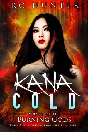 [Kana Cold 03] • Kana Cold · Wrath of the Burning Gods · (Kana Cold Paranormal Thriller Series Book 3)